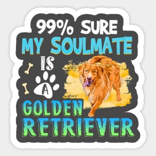 99_Sure My Soulmate Is Golden Retriever Sticker